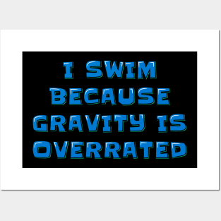 Swimmer Quote I Swim Because Gravity is Overrated Posters and Art